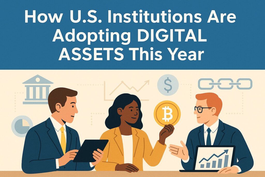 A digital illustration showing three professionals gathered around a table discussing digital assets. One holds a tablet, another points to a Bitcoin symbol, and the third works on a laptop displaying financial charts. Background elements include icons of a bank, dollar sign, blockchain chain, and upward graphs. The top of the image displays the title “How U.S. Institutions Are Adopting DIGITAL ASSETS This Year.