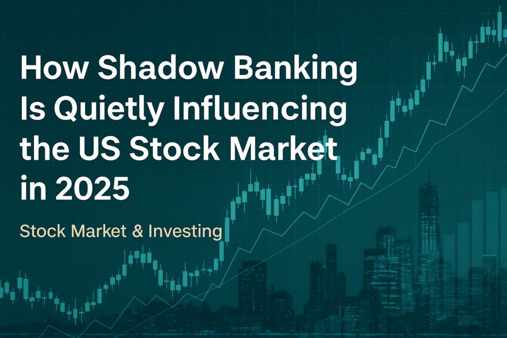 Title graphic showing ‘How Shadow Banking Is Quietly Influencing the US Stock Market in 2025’ with financial chart backgroun